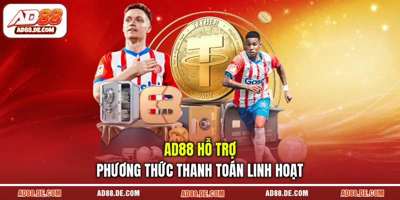 AD88 hỗ trợ phương thức thanh toán linh hoạt AD88 hỗ trợ phương thức thanh toán linh hoạt