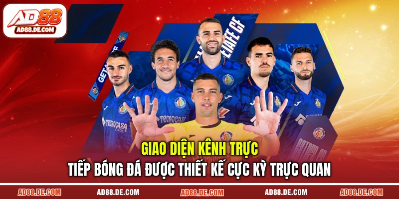 Giao diện kênh trực tiếp bóng đá được thiết kế cực kỳ trực quan