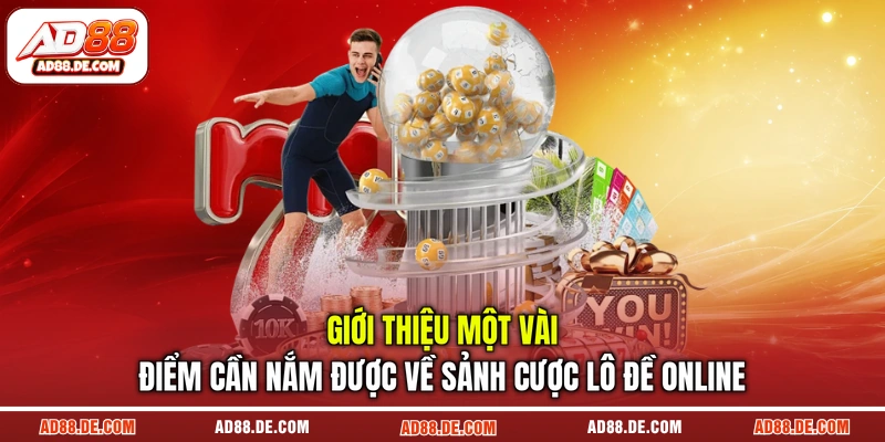 Giới thiệu một vài điểm cần nắm được về sảnh cược lô đề online