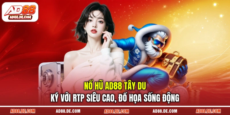 Nổ hũ AD88 Tây Du Ký với RTP siêu cao, đồ họa sống động
